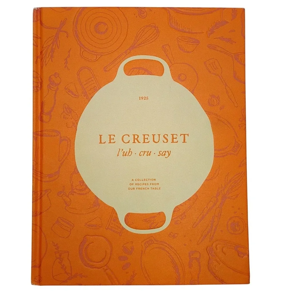 Le Creuset Collection of Recipes From Our French Table Hardcover Cookbook